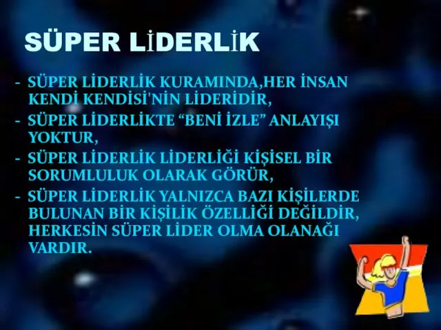 - SÜPER LİDERLİK KURAMINDA,HER İNSAN KENDİ KENDİSİ'NİN LİDERİDİR, - SÜPER LİDERLİKTE