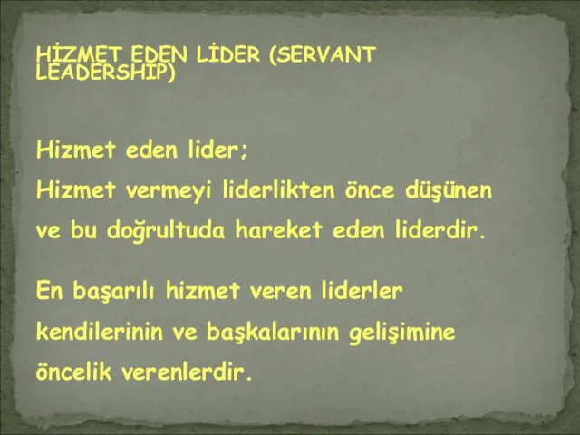 HİZMET EDEN LİDER (SERVANT LEADERSHIP) Hizmet eden lider; Hizmet vermeyi liderlikten