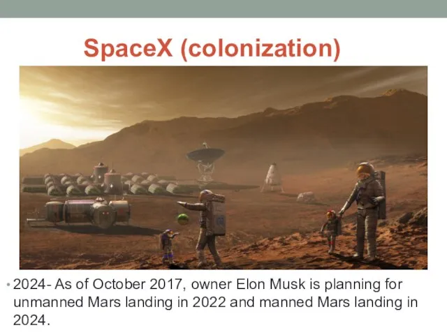 SpaceX (colonization) 2024- As of October 2017, owner Elon Musk is