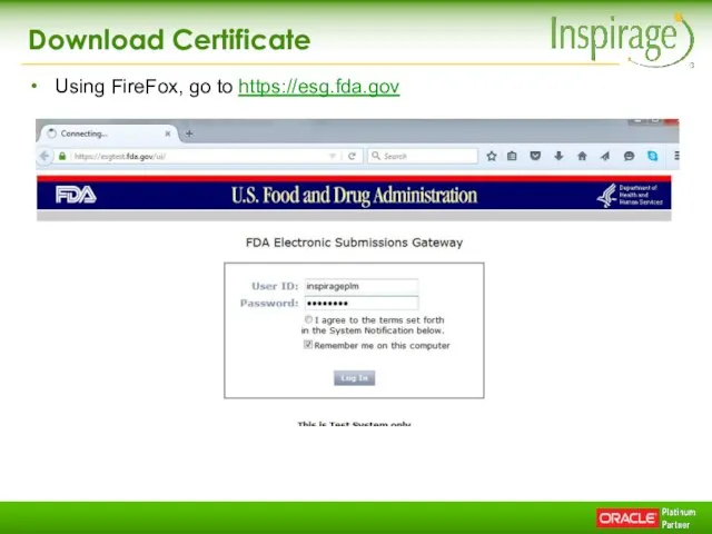 Download Certificate Using FireFox, go to https://esg.fda.gov