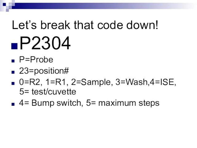 Let’s break that code down! P2304 P=Probe 23=position# 0=R2, 1=R1, 2=Sample,