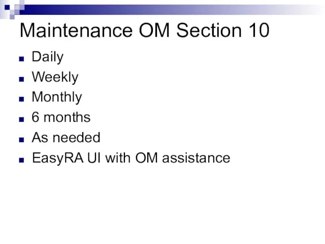 Maintenance OM Section 10 Daily Weekly Monthly 6 months As needed EasyRA UI with OM assistance