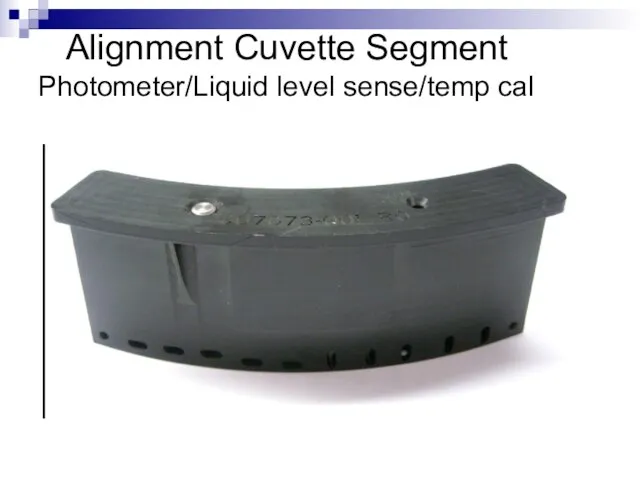 Alignment Cuvette Segment Photometer/Liquid level sense/temp cal