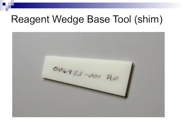 Reagent Wedge Base Tool (shim)