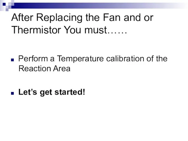 After Replacing the Fan and or Thermistor You must…… Perform a