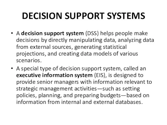 DECISION SUPPORT SYSTEMS A decision support system (DSS) helps people make