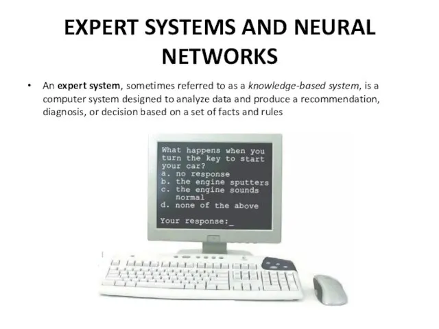 EXPERT SYSTEMS AND NEURAL NETWORKS An expert system, sometimes referred to