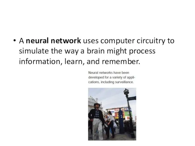 A neural network uses computer circuitry to simulate the way a