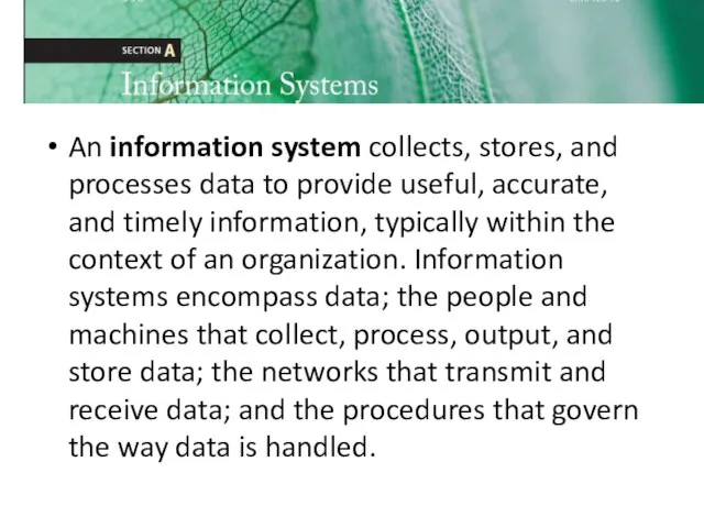 An information system collects, stores, and processes data to provide useful,