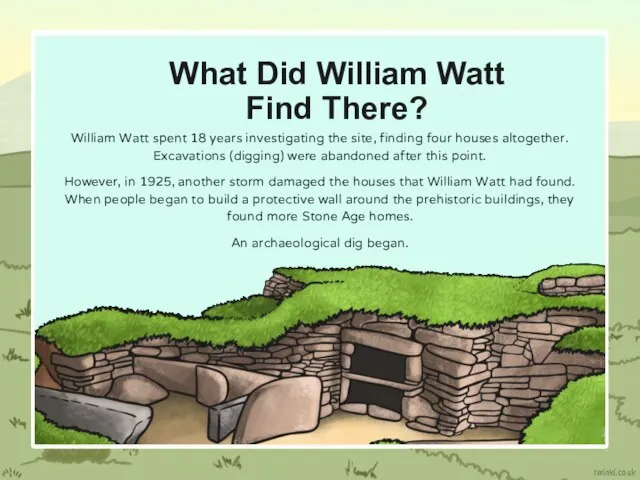 What Did William Watt Find There? William Watt spent 18 years