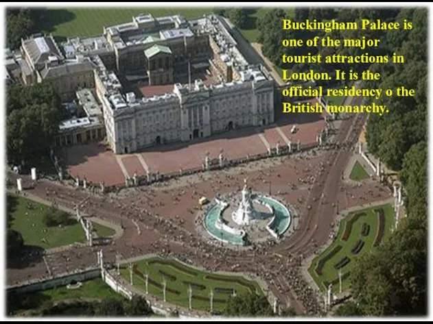 Buckingham Palace is one of the major tourist attractions in London.