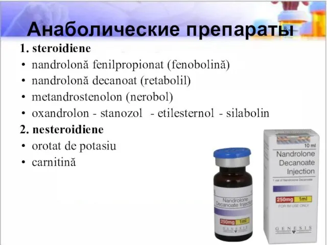 Анаболические препараты 1. steroidiene nandrolonă fenilpropionat (fenobolină) nandrolonă decanoat (retabolil) metandrostenolon