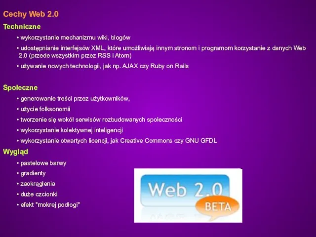 Cechy Web 2.0 Techniczne wykorzystanie mechanizmu wiki, blogów udostępnianie interfejsów XML,