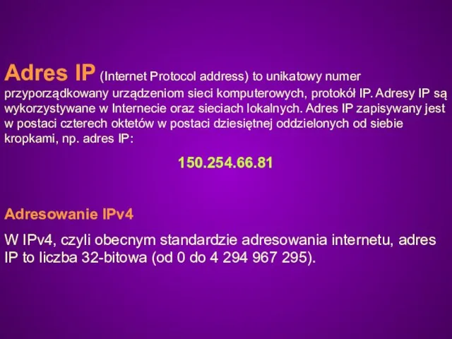 Adres IP (Internet Protocol address) to unikatowy numer przyporządkowany urządzeniom sieci