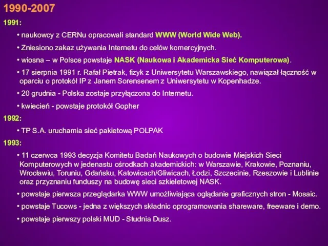 1990-2007 1991: naukowcy z CERNu opracowali standard WWW (World Wide Web).