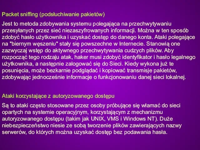 Packet sniffing (podsłuchiwanie pakietów) Jest to metoda zdobywania systemu polegająca na