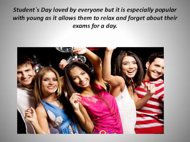 Student`s Day loved by everyone but it is especially popular with