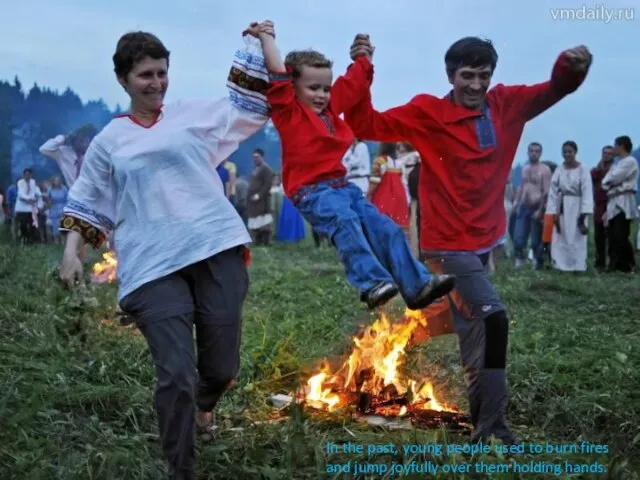 In the past, young people used to burn fires and jump joyfully over them holding hands.