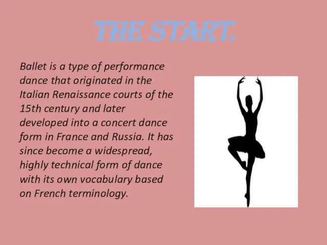 The start. Ballet is a type of performance dance that originated