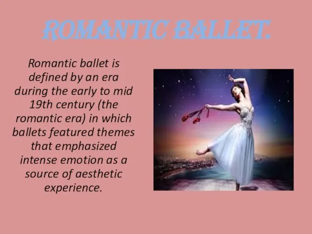 Romantic ballet. Romantic ballet is defined by an era during the