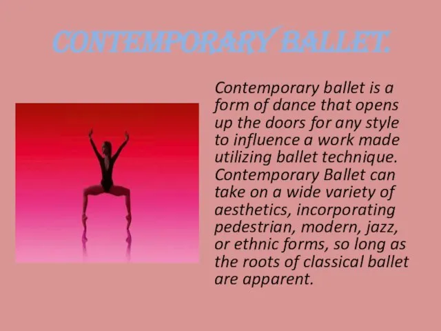 Contemporary ballet. Contemporary ballet is a form of dance that opens