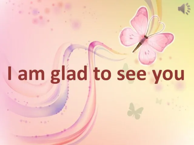 I am glad to see you