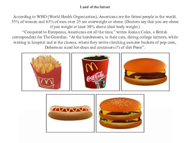 Land of the fattest According to WHO (World Health Organization), Americans