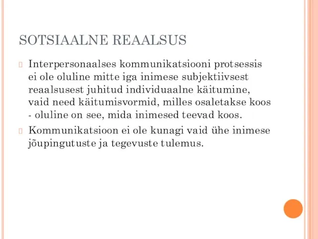 SOTSIAALNE REAALSUS Interpersonaalses kommunikatsiooni protsessis ei ole oluline mitte iga inimese