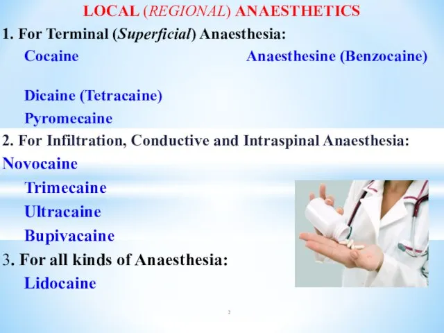 LOCAL (REGIONAL) ANAESTHETICS 1. For Terminal (Superficial) Anaesthesia: Cocaine Anaesthesine (Benzocaine)