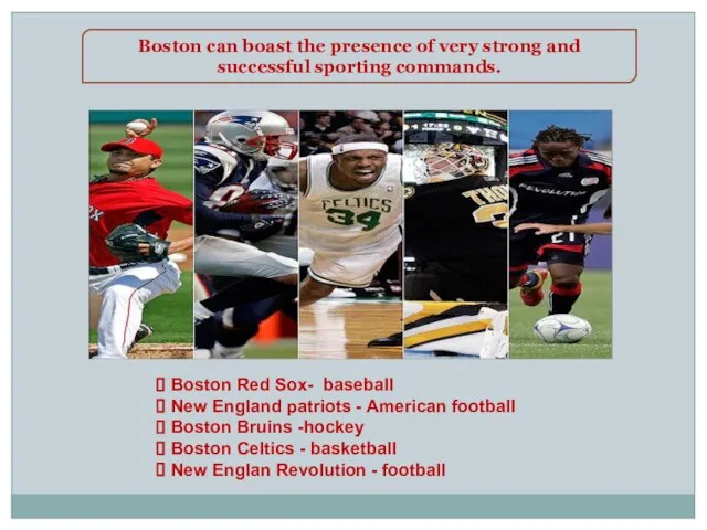 Boston can boast the presence of very strong and successful sporting