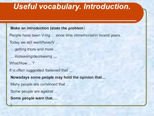 Useful vocabulary. Introduction. Make an introduction (state the problem) People have