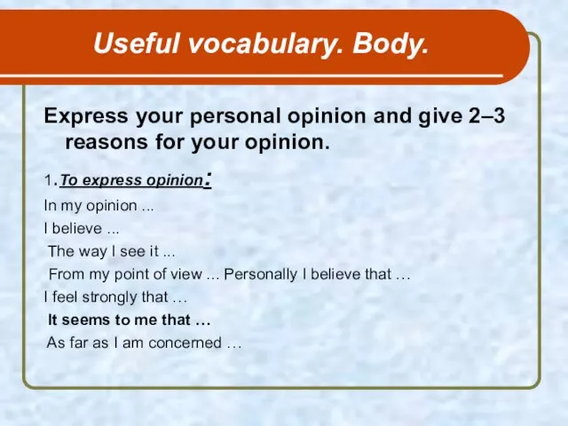 Useful vocabulary. Body. Express your personal opinion and give 2–3 reasons