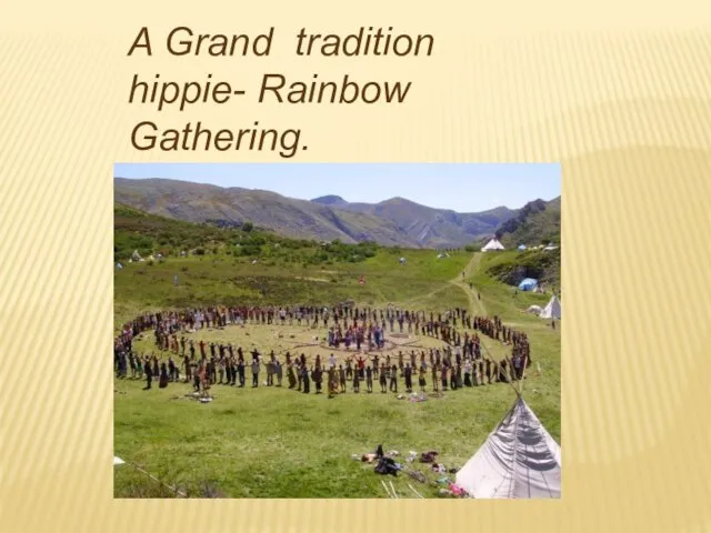 A Grand tradition hippie- Rainbow Gathering.