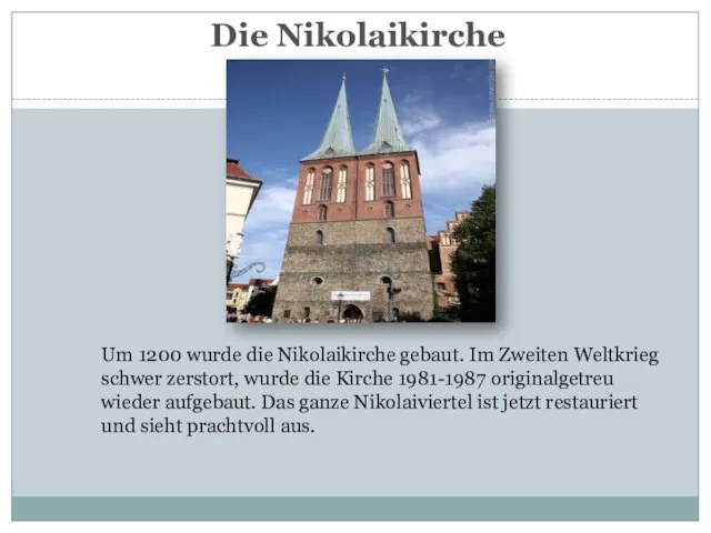 Die Nikolaikirche Um 1200 wurde die Nikolaikirche gebaut. Im Zweiten Weltkrieg