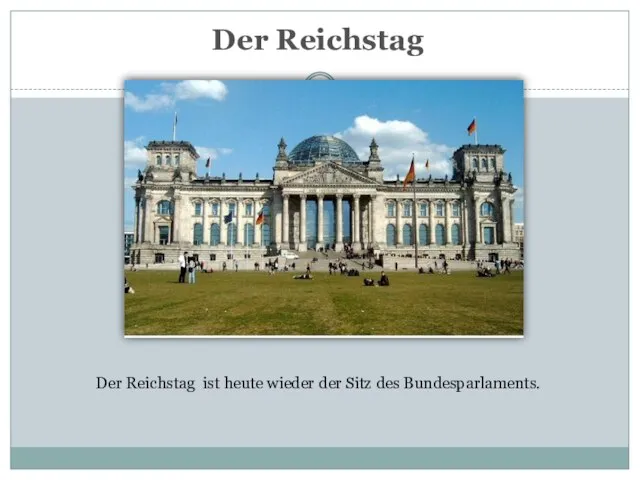 Der Reichstag Der Reichstag ist heute wieder der Sitz des Bundesparlaments.