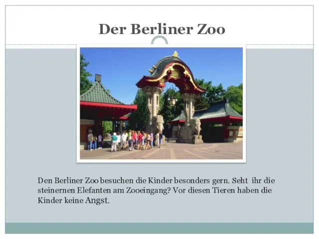 Der Berliner Zoo Den Berliner Zoo besuchen die Kinder besonders gern.