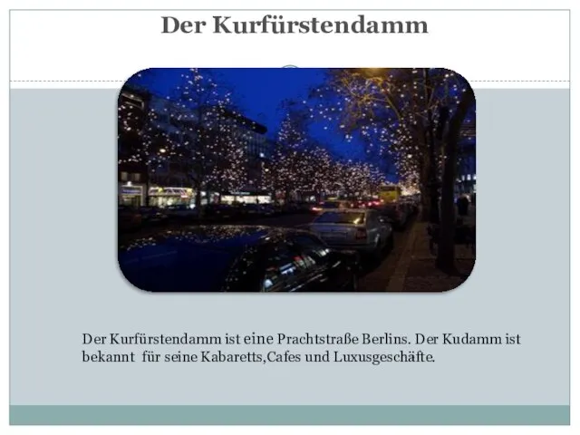 Der Kurfürstendamm Der Kurfürstendamm ist eine Prachtstraße Berlins. Der Kudamm ist