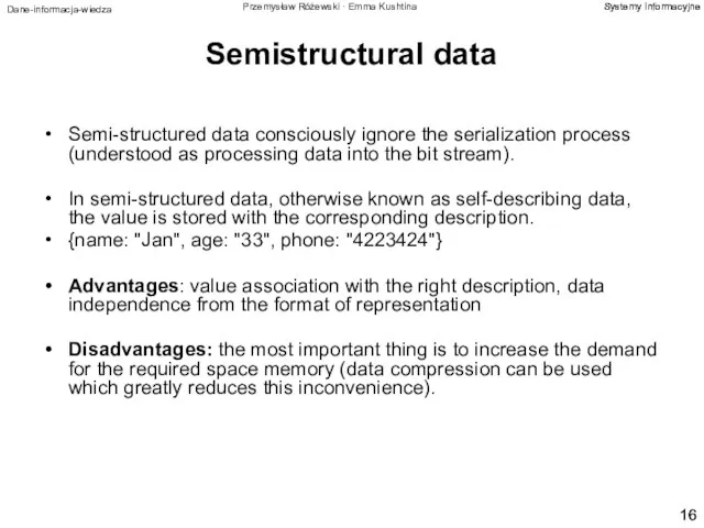 Semistructural data Semi-structured data consciously ignore the serialization process (understood as