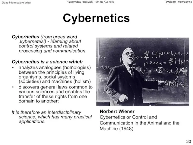 Cybernetics Cybernetics (from grees word ‚kybernetes’) - learning about control systems