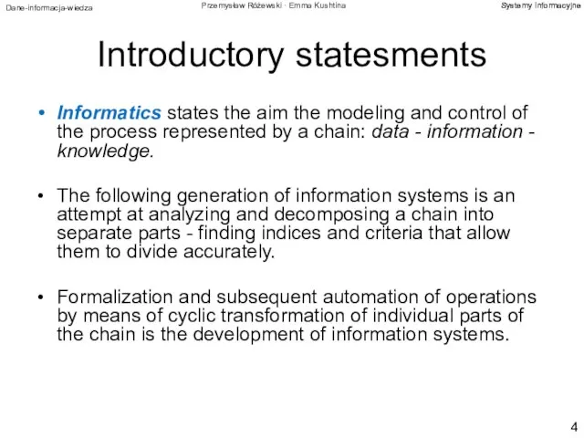 Introductory statesments Informatics states the aim the modeling and control of