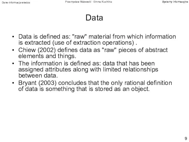 Data Data is defined as: "raw" material from which information is