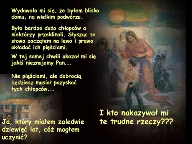 Wydawało mi się, że byłem blisko domu, na wielkim podwórzu. Nie