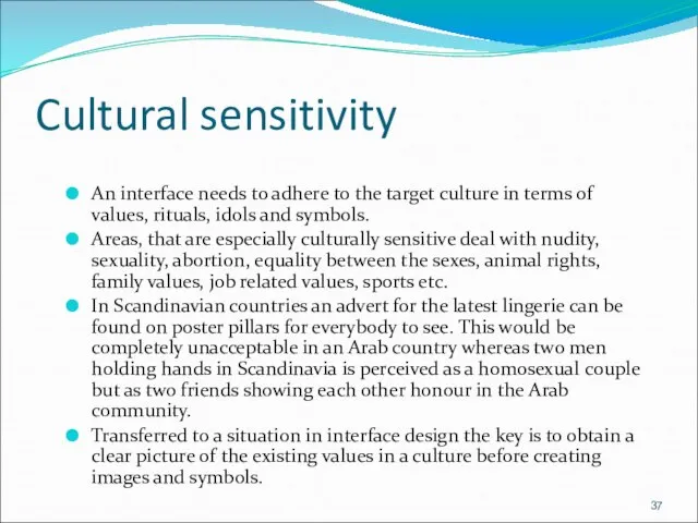 Cultural sensitivity An interface needs to adhere to the target culture