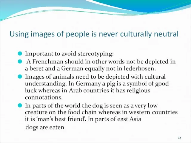 Using images of people is never culturally neutral Important to avoid