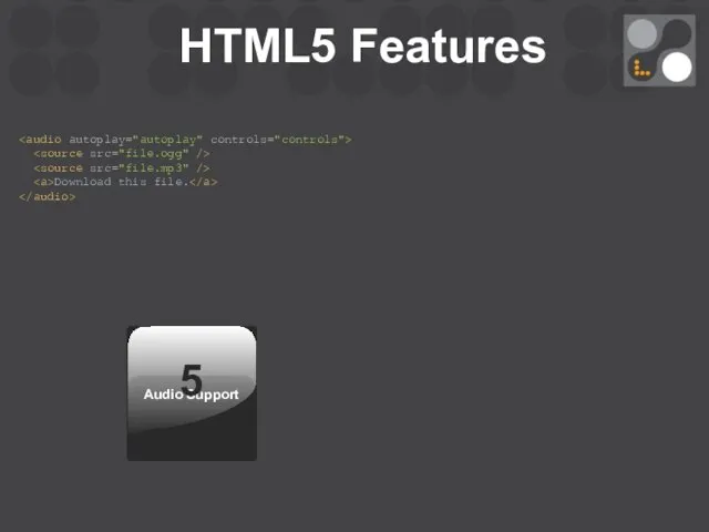 HTML5 Features Audio Support Download this file. 5