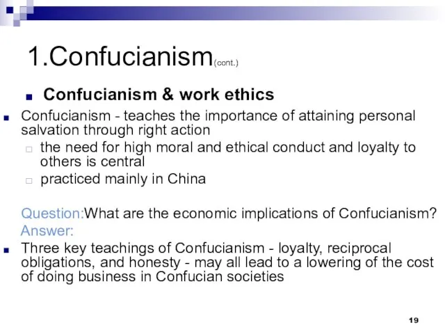 1.Confucianism(cont.) Confucianism & work ethics Confucianism - teaches the importance of