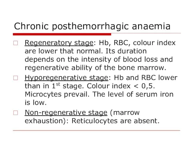 Chronic posthemorrhagic anaemia Regeneratory stage: Hb, RBC, colour index are lower