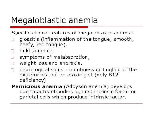 Megaloblastic anemia Specific clinical features of megaloblastic anemia: glossitis (inflammation of