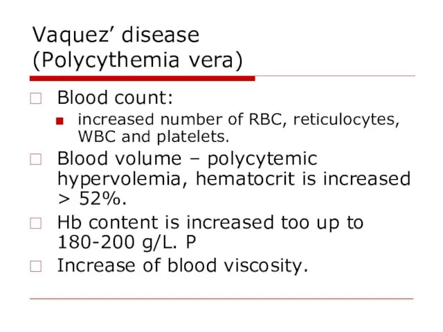 Vaquez’ disease (Polycythemia vera) Blood count: increased number of RBC, reticulocytes,