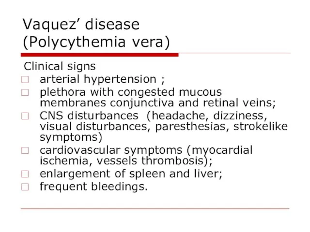 Vaquez’ disease (Polycythemia vera) Clinical signs arterial hypertension ; plethora with